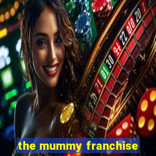 The Mummy Franchise