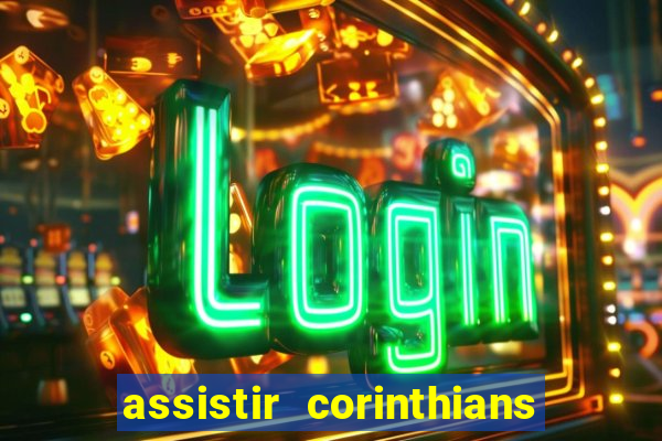 Assistir Corinthians X Botafogo Online Gratis