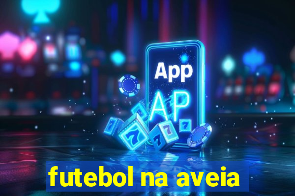 Futebol Na Aveia