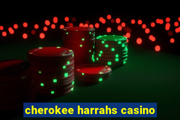 Cherokee Harrahs Casino